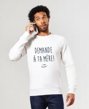 Sweatshirt homme Demande à ta mère II