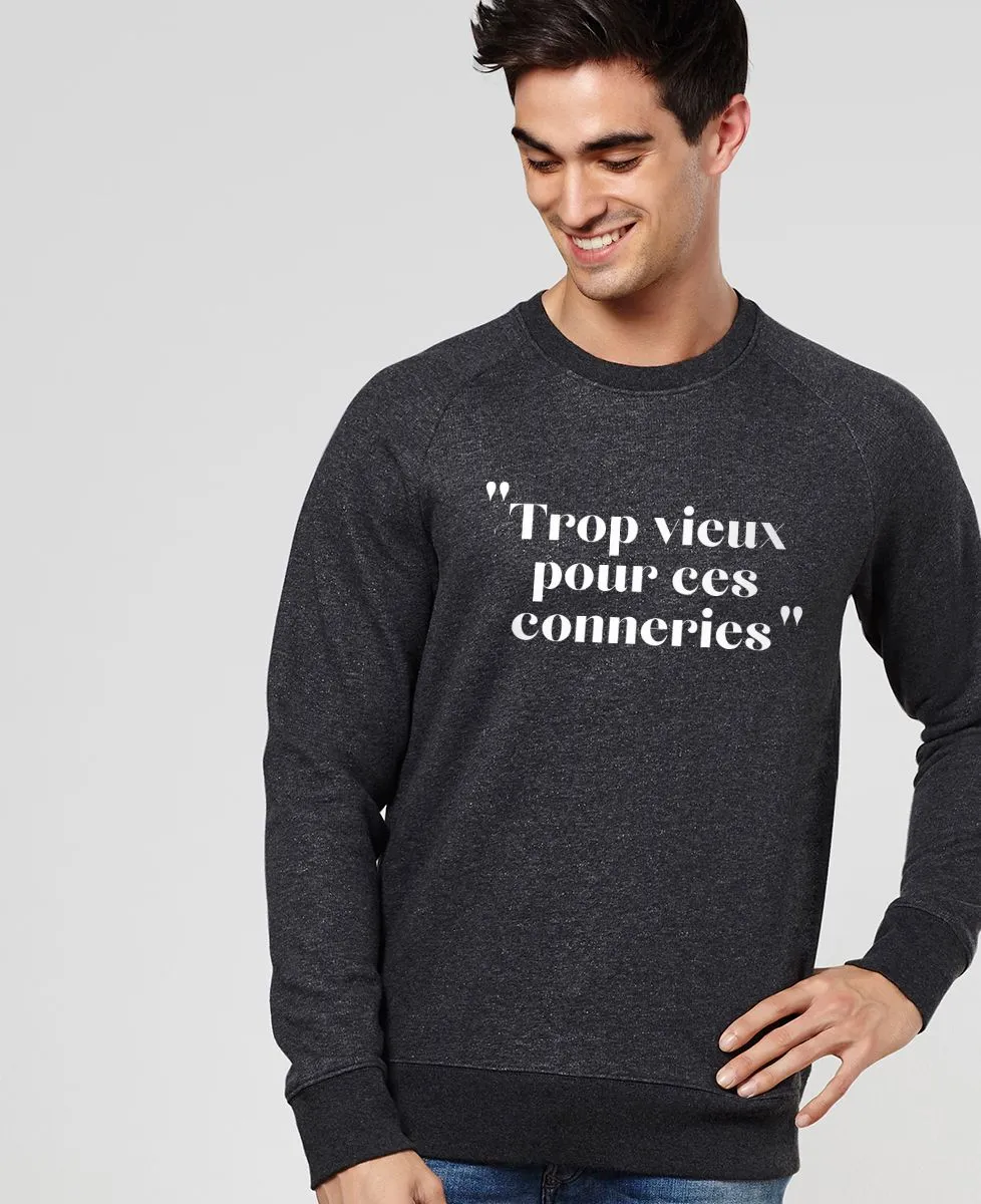 Sweatshirt homme Trop vieux pour ces conneries